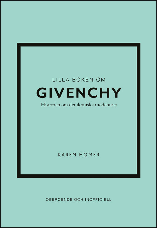 Homer, Karen | Lilla boken om Givenchy : Historien om det ikoniska modehuset