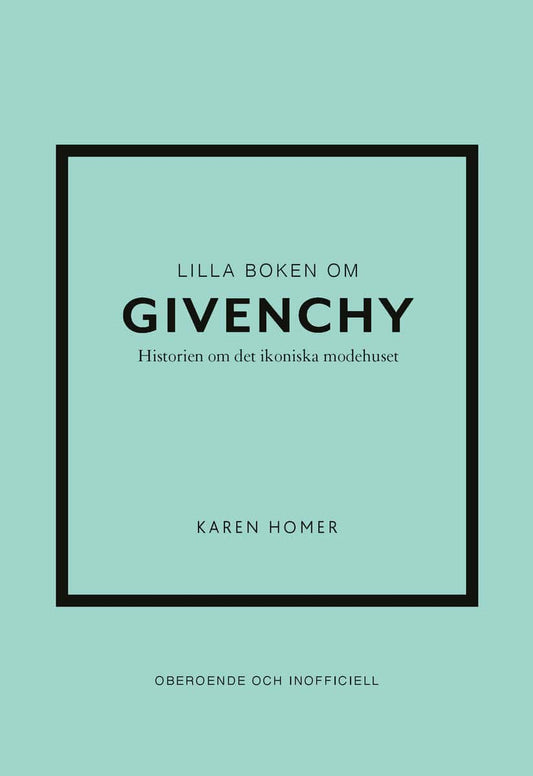 Homer, Karen | Lilla boken om Givenchy : Historien om det ikoniska modehuset