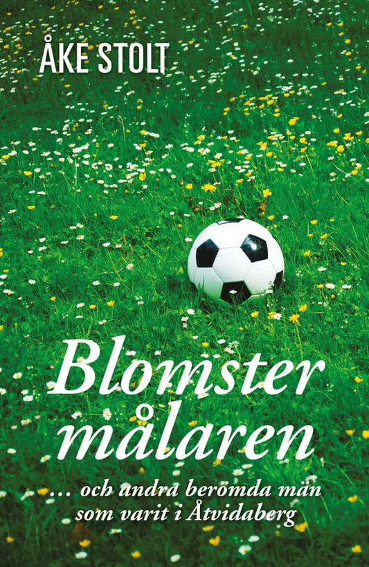Stolt, Åke | Blomstermålaren : Och andra berömda män som varit i Åtvidaberg