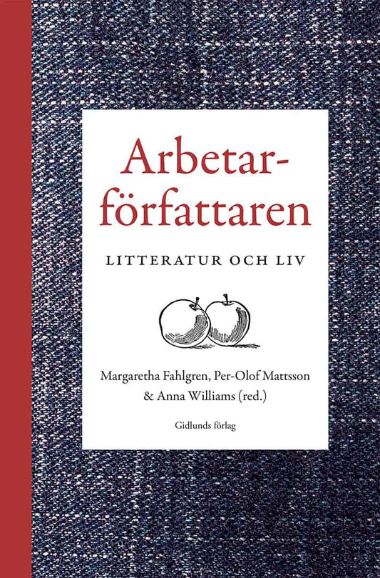 Fahlgren, Margaretha | Mattsson, Per-Olof | Williams, Anna [red.] | Arbetarförfattaren : Litteratur och liv