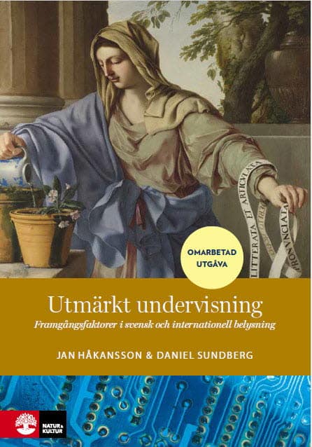 Håkansson, Jan | Sundberg, Daniel | Utmärkt undervisning : Framgångsfaktorer i svensk och internationell belysning