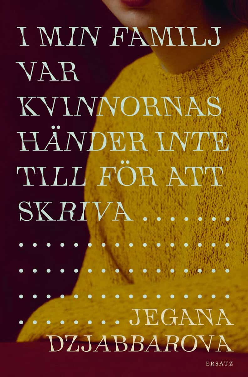 Dzjabbarova, Jegana | I min familj var kvinnors händer inte till för att skriva