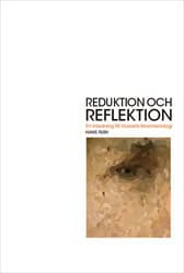 Ruin, Hans | Reduktion och reflektion : En inledning till Husserls fenomenologi