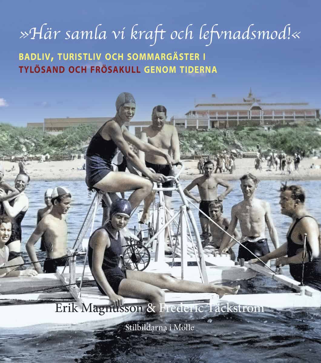 Magnusson, Erik | ”Här samla vi kraft och lefvnadsmod!” Badliv, turistliv och sommargäster i Tylösand och Frösakull geno...