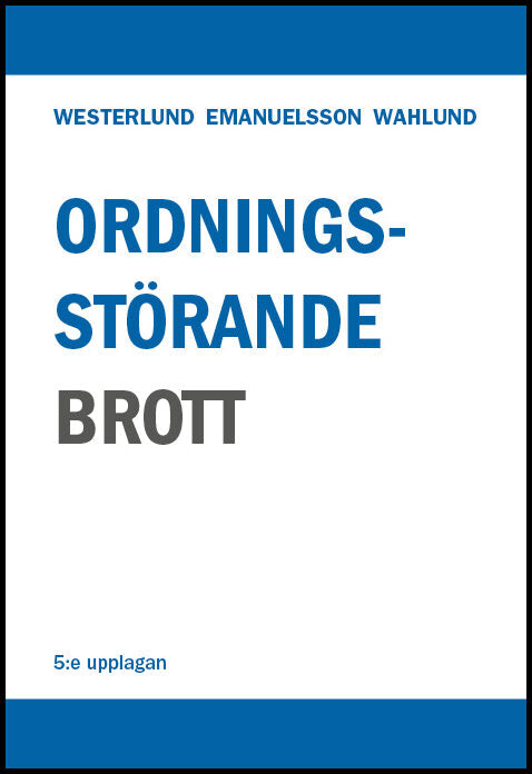 Westerlund, Gösta | Emanuelsson, Maria | Wahlund, Magnus | Ordningsstörande brott – En studie av brottsbalken och annan ...