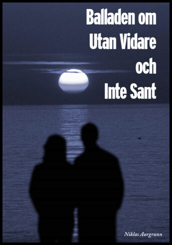 Aurgrunn, Niklas | Balladen om Utan Vidare och Inte Sant
