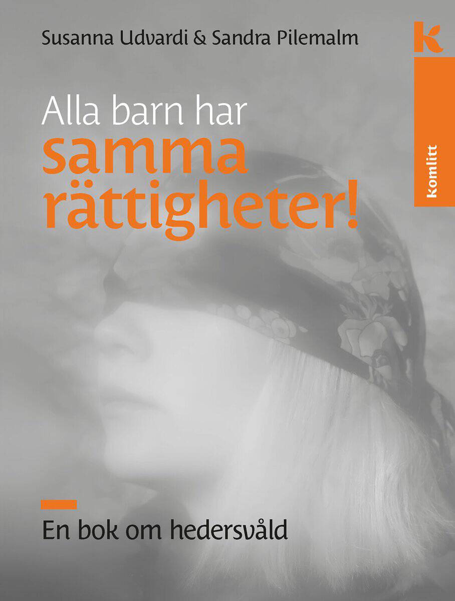 Udvardi, Susanna | Pilemalm, Sandra | Alla barn har samma rättigheter : En bok om hedersvåld