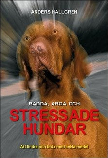 Hallgren, Anders | Rädda, arga och stressade hundar : Att lindra och bota med enkla medel