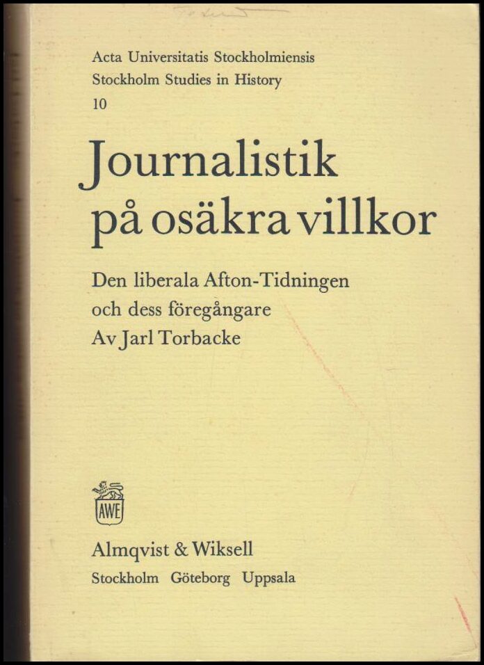 Torbacke, Jarl | Journalistik på osäkra villkor : Den liberala Afton-Tidningen och dess föregångare