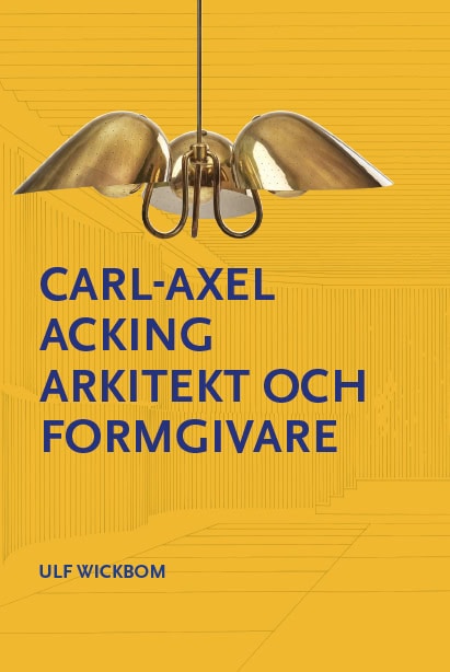 Wickbom, Ulf | Carl-Axel Acking arkitekt och formgivare