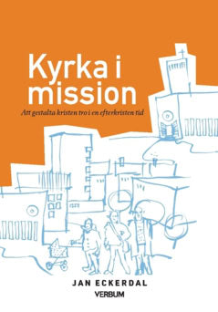 Eckerdal, Jan | Kyrka i mission : Att gestalta kristen tro i en efterkristen tid