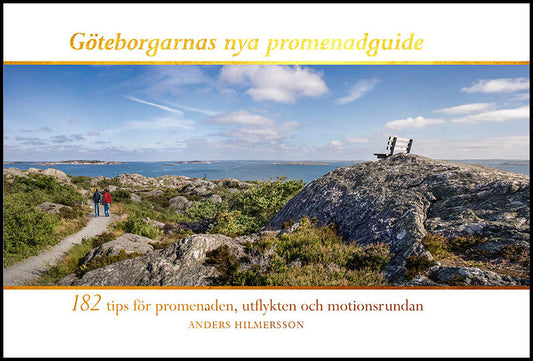 Hilmersson, Anders | Göteborgarnas nya promenadguide : 182 tips för promenaden, utflykten och motionsrundan