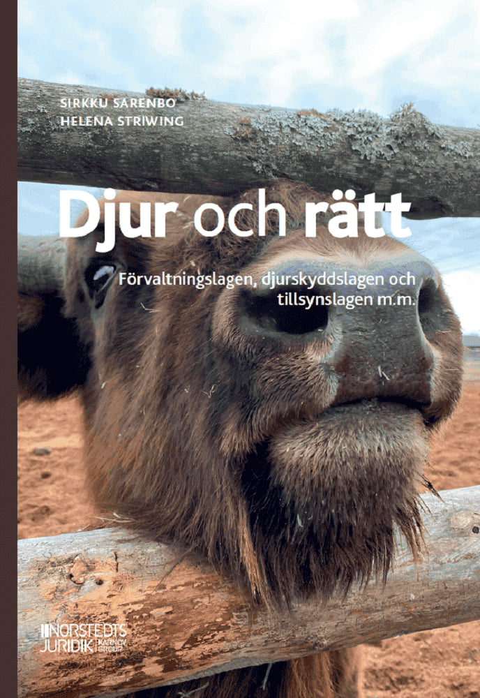 Sarenbo, Sirkku | Striwing, Helena | Djur och rätt : Förvaltningslagen, Djurskyddslagen och Tillsynslagen m.m.