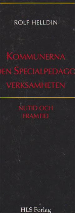 Helldin, Rolf | Kommunerna och den specialpedagogiska verksamheten : Nutid och framtid
