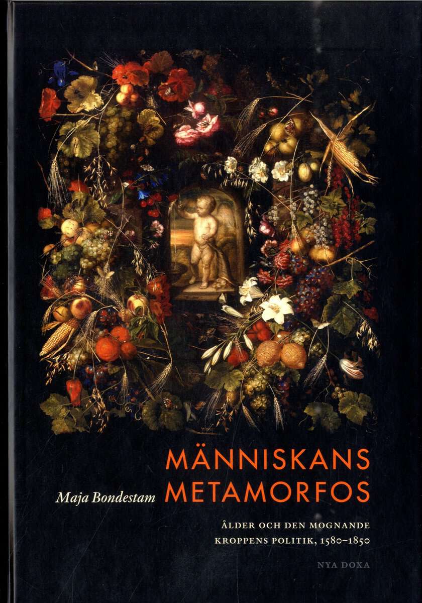 Bondestam, Maja | Människans metamorfos : Ålder och den mognade kroppens politik, 1580-1850