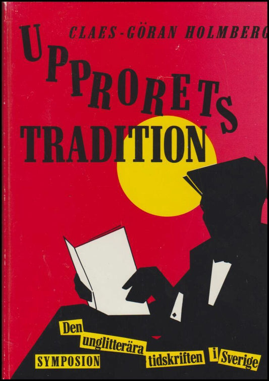 Holmberg, Claes-Göran | Upprorets tradition : Den unglitterära tidskriften i Sverige