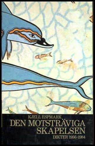 Espmark, Kjell | Den motsträviga skapelsen : Dikter 1956-1984