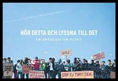 Sundberg, Elin (red.) | Kjellstrand, Moa (red.) | Hör detta och lyssna till det : En antologi om flykt