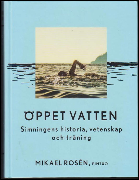 Rosén, Mikael | Öppet vatten : Simningens historia, vetenskap och träning