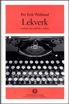 Wahlund, Per Erik | Lekverk : Essäer och kritik i urval