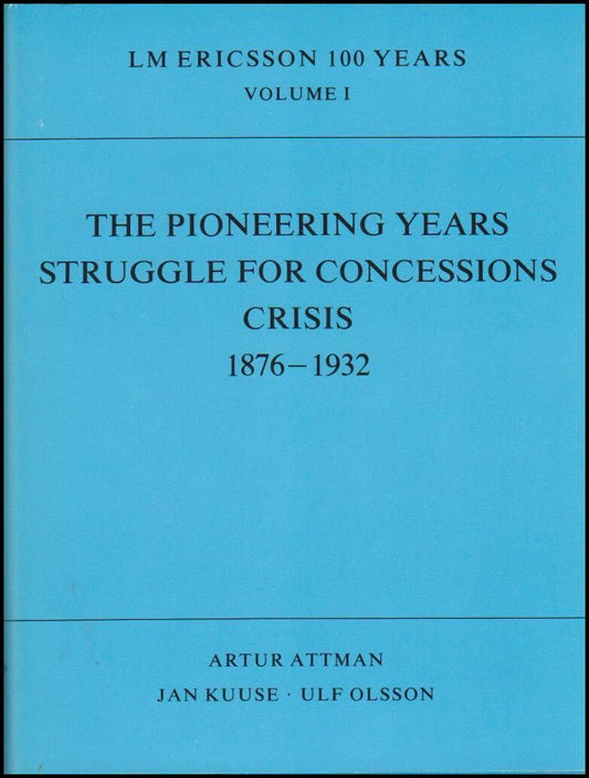 Attman, Artur | Kuuse, Jan | Olsson, Ulf | The Pioneering Years Struggle for Concessions Crisis 1876-1932