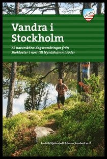 Hjelmstedt, Fredrik | Sundvall, Jonas | Vandra i Stockholm : 62 natursköna dagsvandringar från Skokloster i norr till Ny...