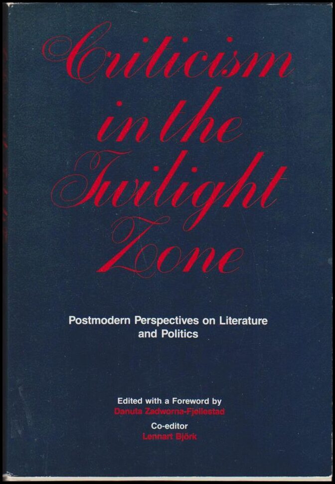 Zadworna--Fjellestad, Danuta (red.) | Criticism in the Twilight Zone : Postmodern Perspectives on Literature and Politics