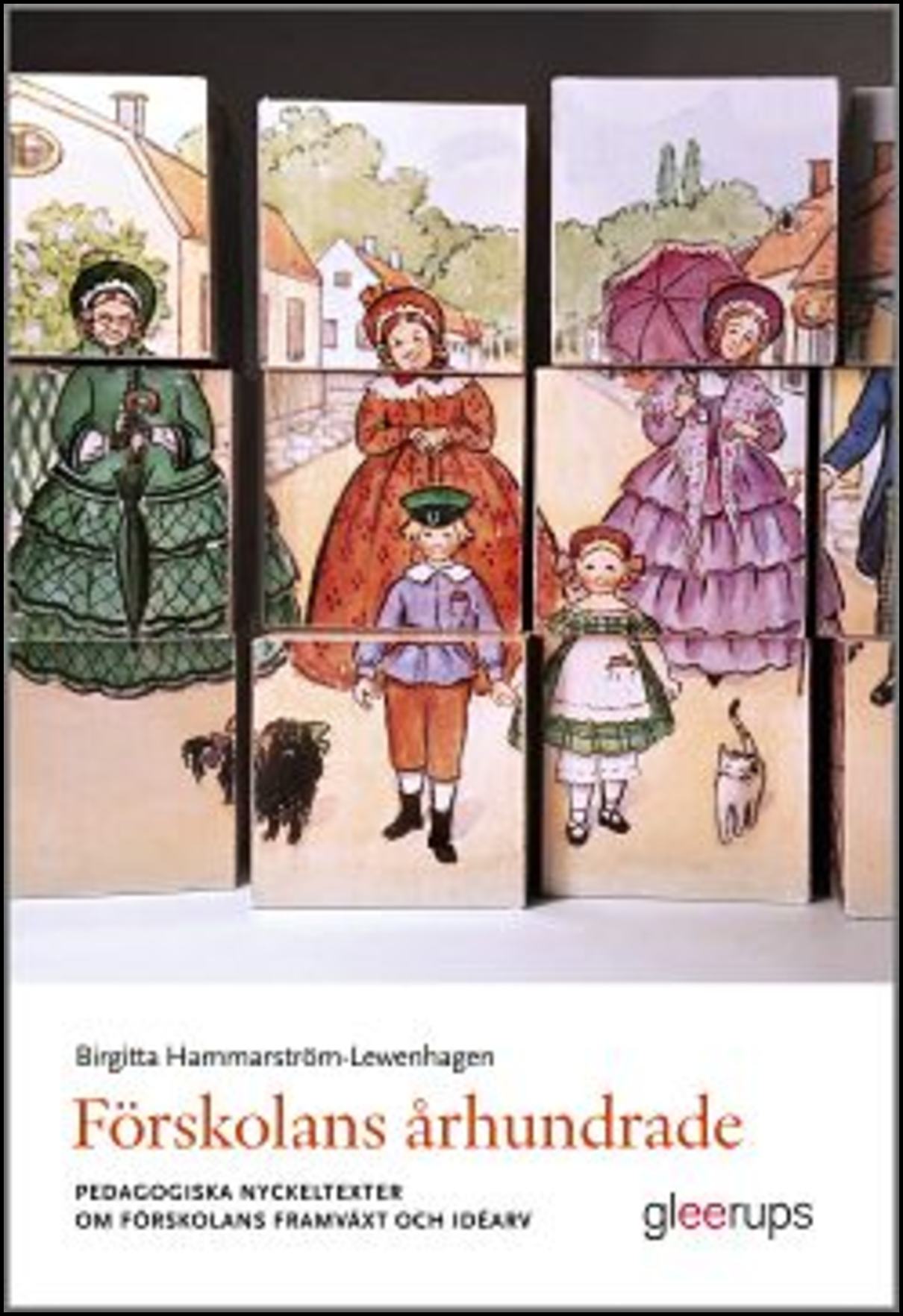 Hammarström-Lewenhagen, Birgitta | Förskolans århundrade : Pedagogiska nyckeltexter om förskolans framväxt och idéarv