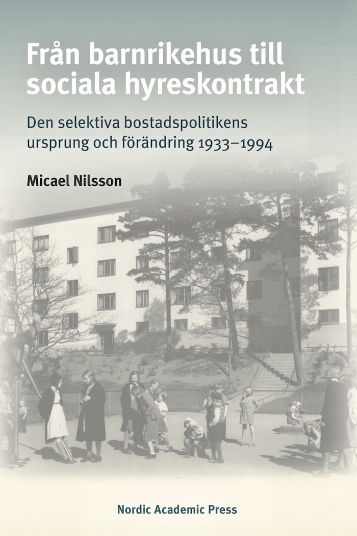 Nilsson, Micael | Från barnrikehus till sociala hyreskontrakt : Den selektiva bostadspolitikens ursprung och förändring ...