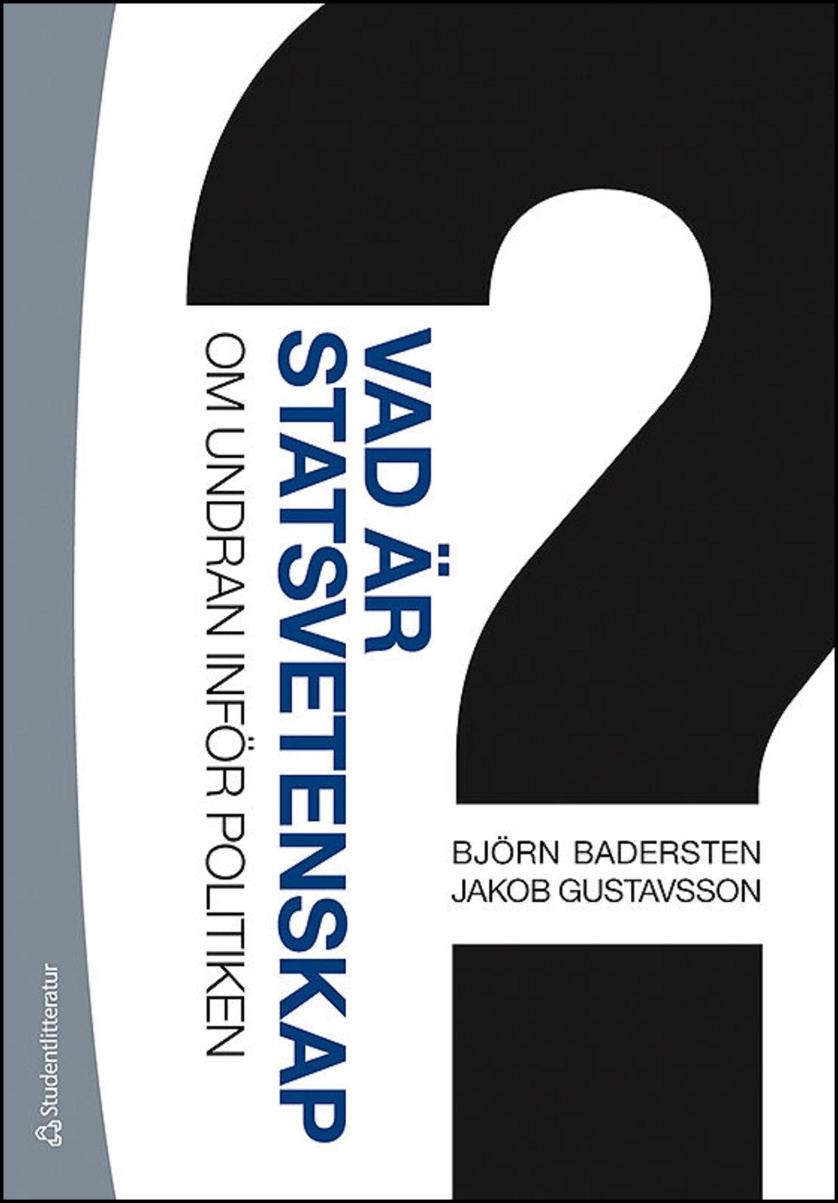 Badersten, Björn | Gustavsson, Jakob | Vad är statsvetenskap? : Om undran inför politiken (bok + digital produkt)