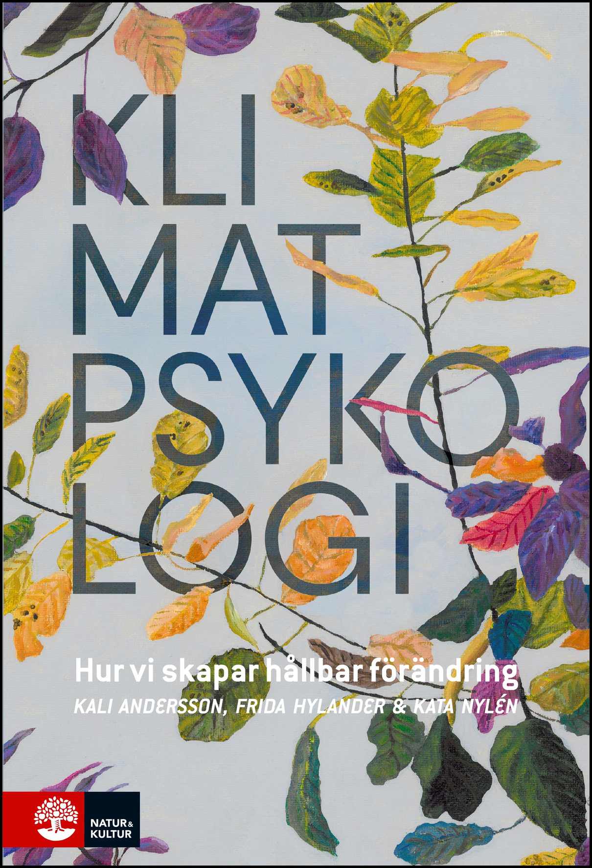 Hylander, Frida | Andersson, Kali | Nylén, Kata | Klimatpsykologi : Hur vi skapar hållbar förändring