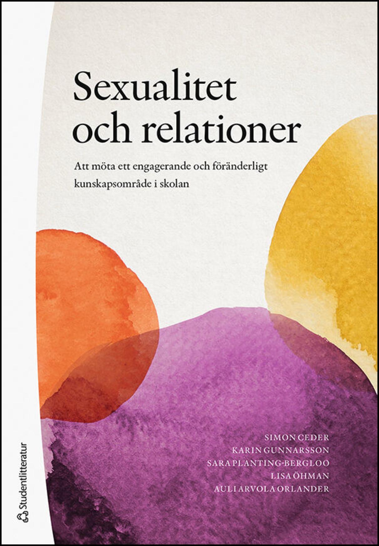 Ceder, Simon | Gunnarsson, Sara | Planting-Bergloo, Öhman, Lisa | Arvola Orlander, Auli | Sexualitet och relationer : At...