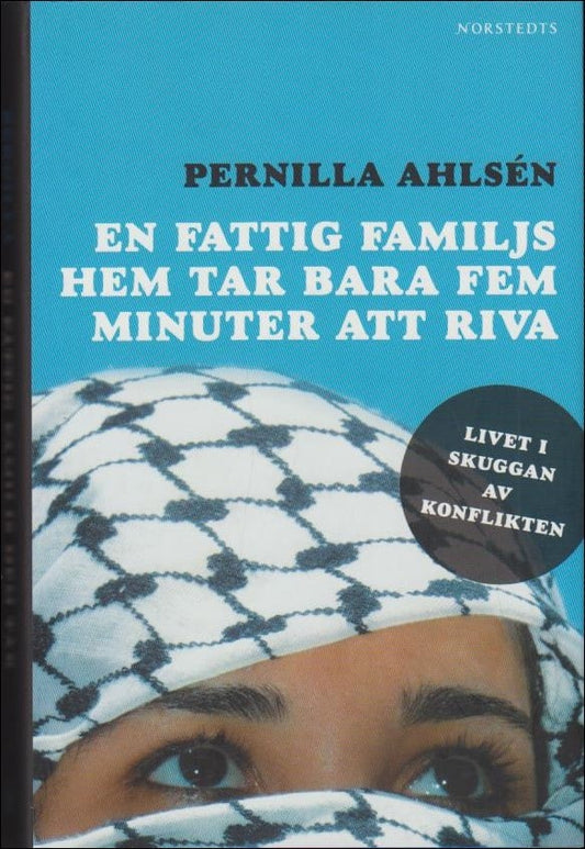 Ahlsén, Pernilla | En fattig familjs hem tar bara fem minuter att riva : Livet i skuggan av konflikten