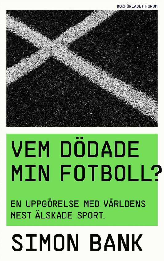 Bank, Simon | Vem dödade min fotboll? : En uppgörelse med världens mest älskade sport