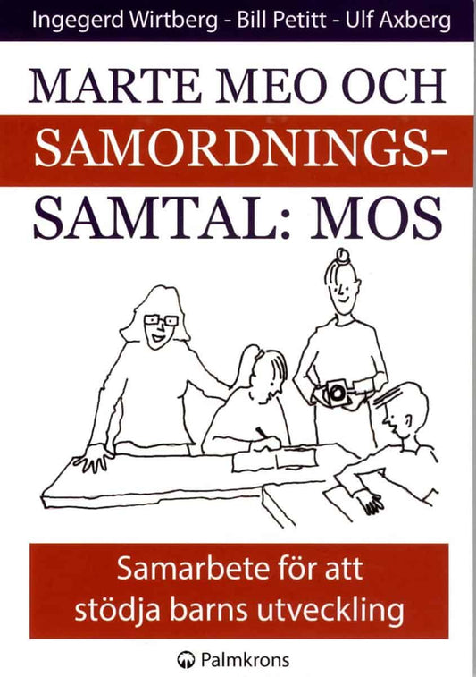 Wirtberg, Ingegerd | Petitt, Bill | Axberg, Ulf | Marte meo och samordningssamtal : MOS : samarbete för att stödja barns...