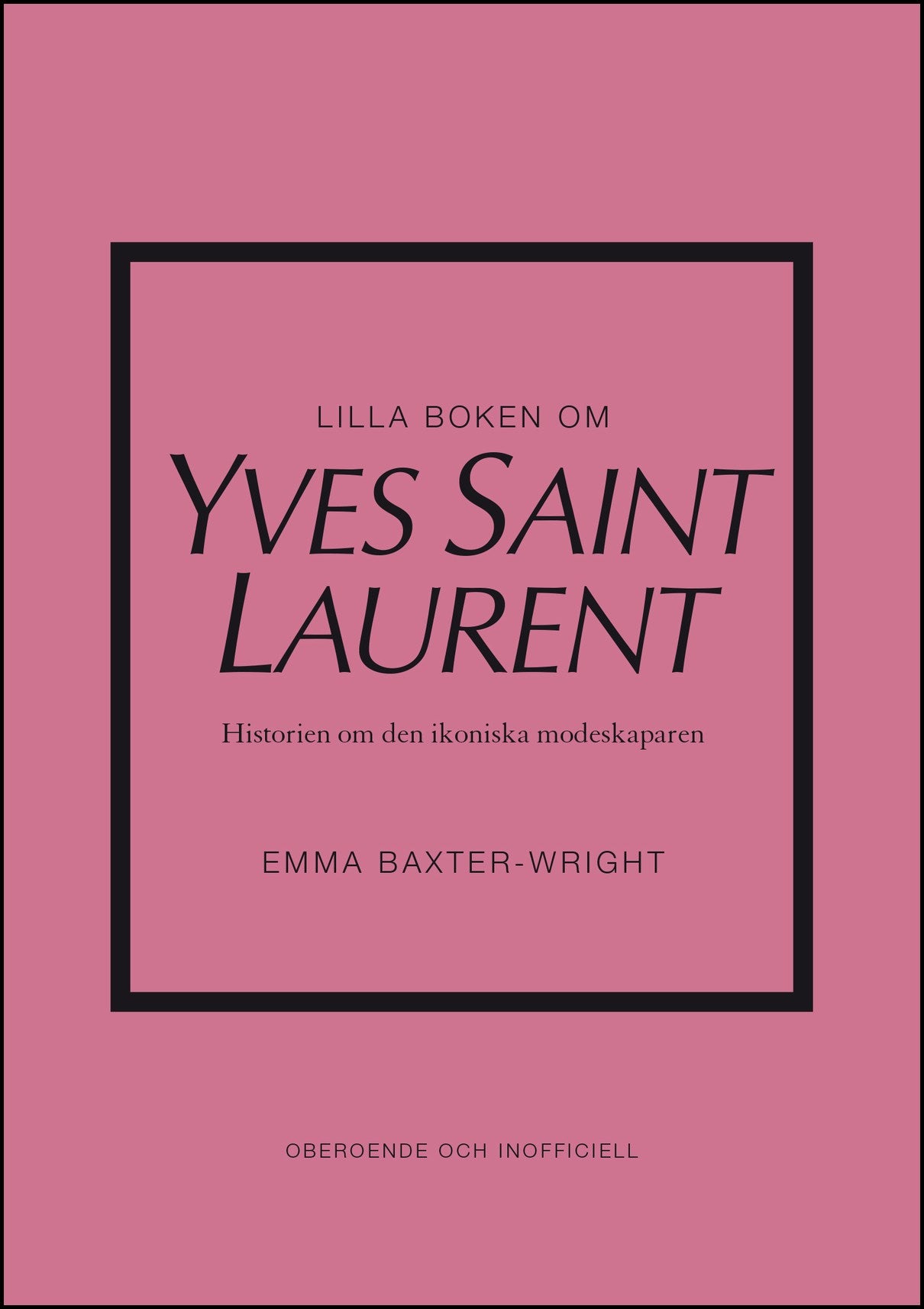 Baxter-Wright, Emma | Lilla boken om Yves Saint Laurent : Historien om den ikoniska modeskaparen