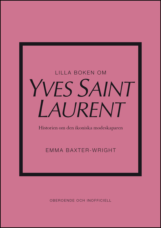 Baxter-Wright, Emma | Lilla boken om Yves Saint Laurent : Historien om den ikoniska modeskaparen