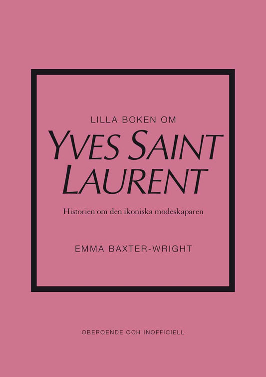 Baxter-Wright, Emma | Lilla boken om Yves Saint Laurent : Historien om den ikoniska modeskaparen