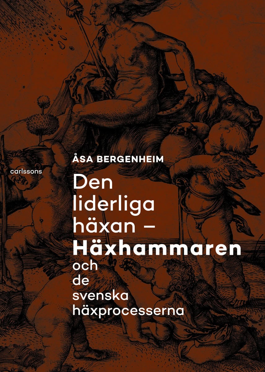 Bergenheim, Åsa | Den liderliga häxan : Häxhammaren och de svenska häxprocesserna