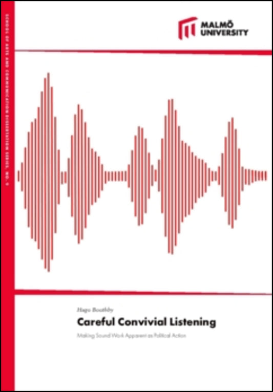 Boothby, Hugo | Careful Convivial Listening : Making Sound Work Apparent as Political Action
