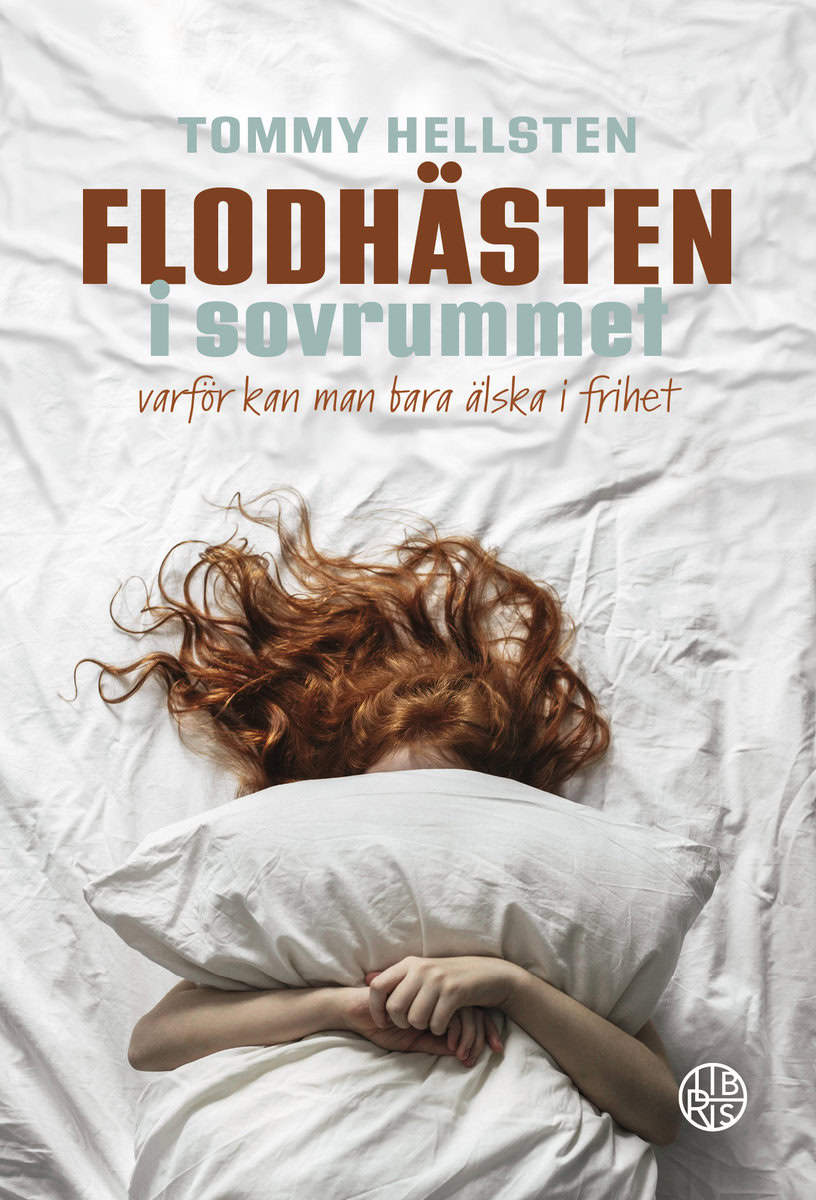 Hellsten, Tommy | Flodhästen i sovrummet : Varför kan man bara älska i frihet?
