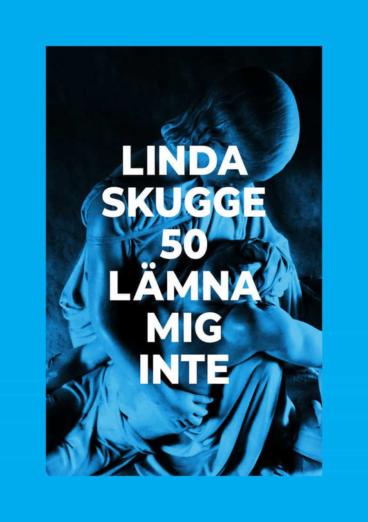 Skugge, Linda | 50 : Lämna mig inte