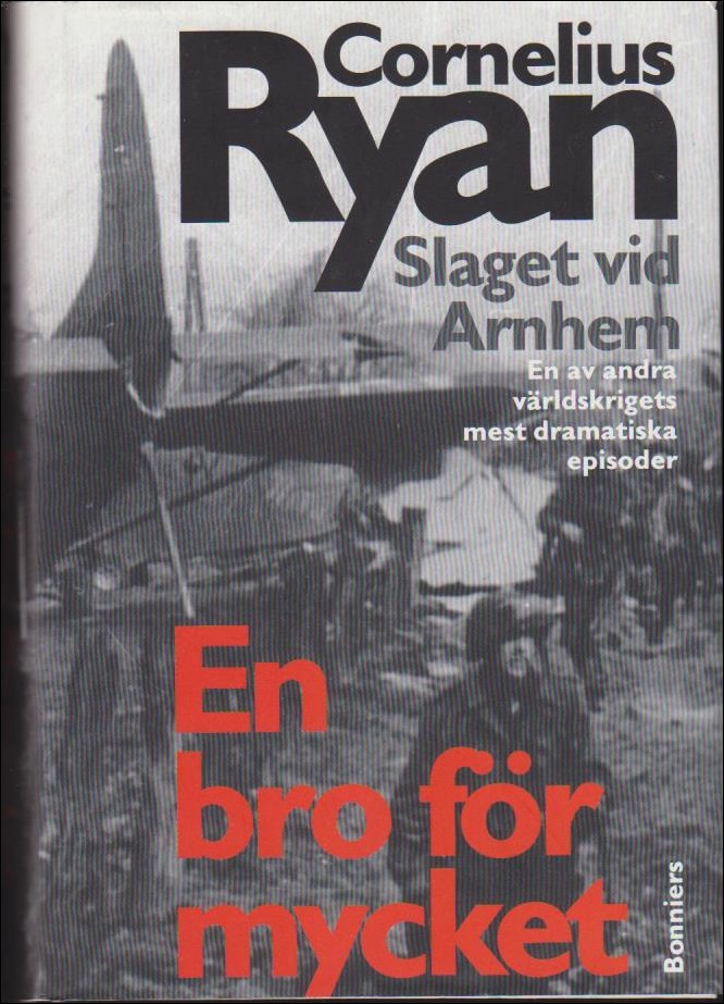 Ryan, Cornelius | En bro för mycket : Slaget vid Arnhem : En av andra världskrigets mest dramatiska episoder]