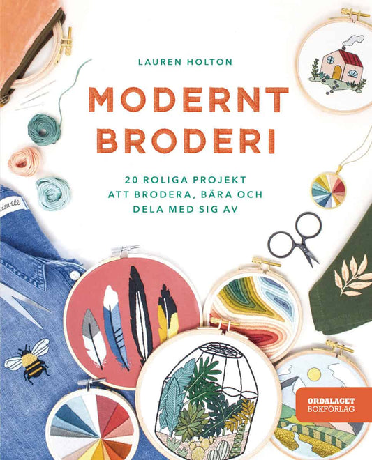 Holton, Lauren | Modernt broderi : 20 roliga projekt att brodera, bära och dela med sig av