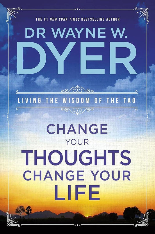 Dyer, Dr. Wayne W. | Change your thoughts, change your life : Living the wisdom of the tao