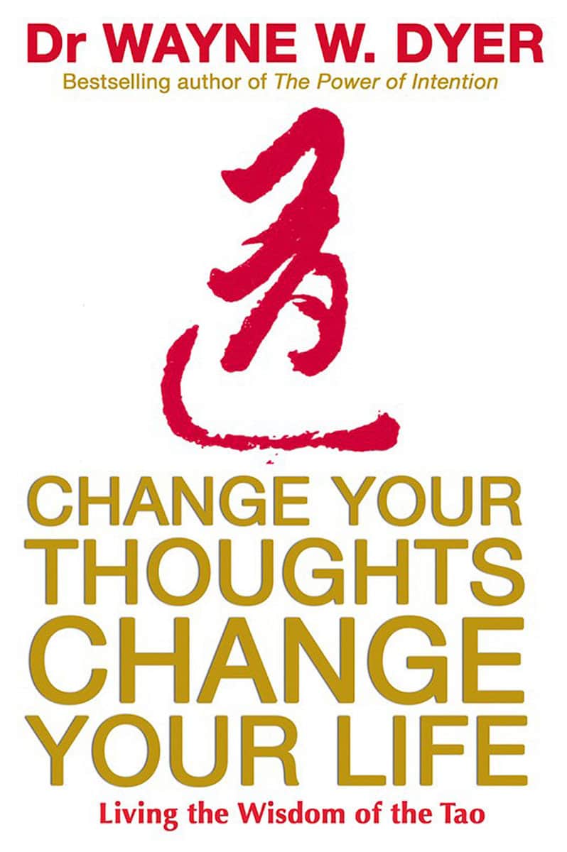Dyer, Dr. Wayne W. | Change your thoughts, change your life : Living the wisdom of the tao