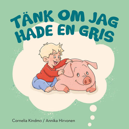 Kindmo, Cornelia | Tänk om jag hade en gris