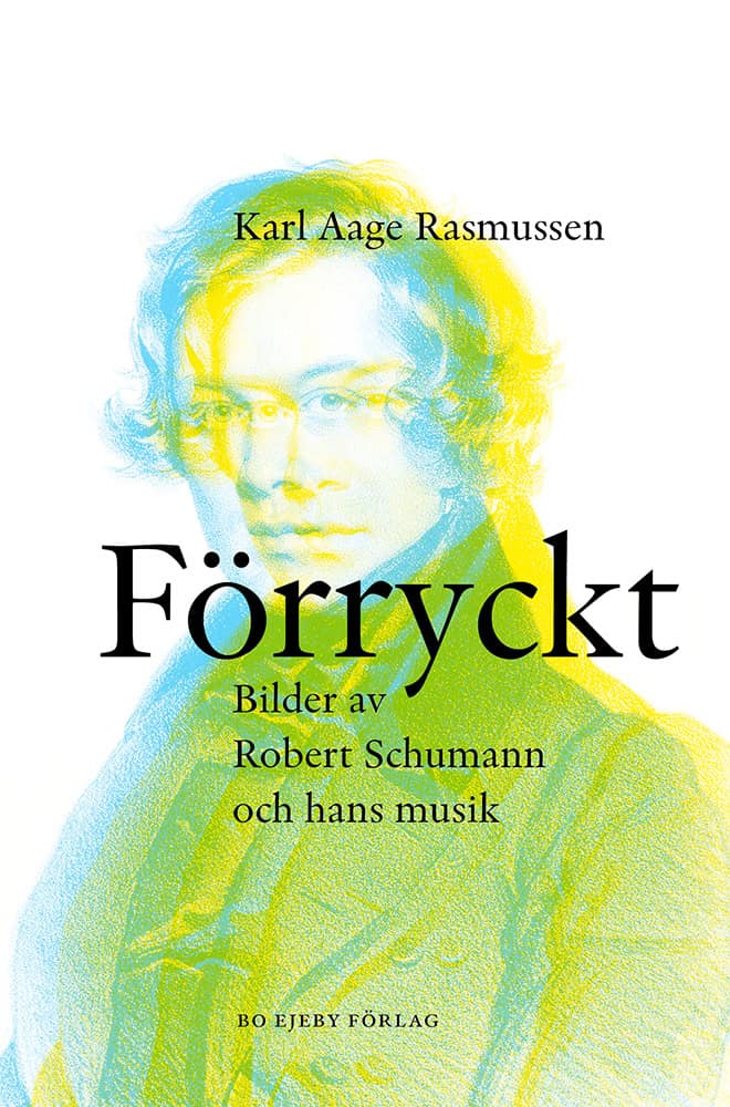 Rasmussen, Karl Aage | Förryckt : Bilder av Robert Schumann och hans musik