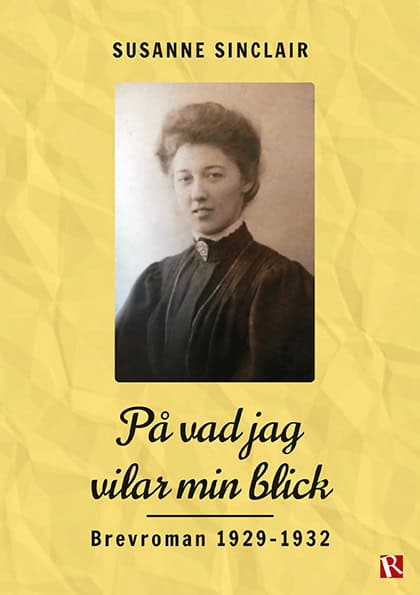 Sinclair, Susanne | På vad jag vilar min blick : Brevroman 1929-1932