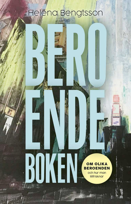 Bengtsson, Helena | Beroendeboken : Om olika beroenden – och hur man ­tillfrisknar